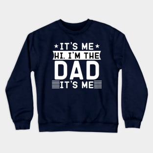 it's me hi i'm the dad it's me Crewneck Sweatshirt